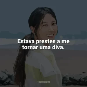 Estava prestes a me tornar uma diva. Diva à Deriva (Série)