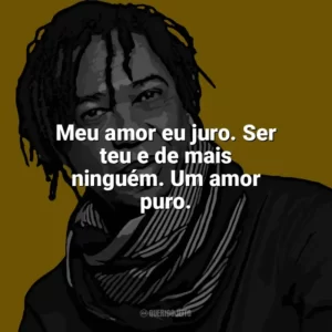 Meu amor eu juro. Ser teu e de mais ninguém. Um amor puro. Djavan