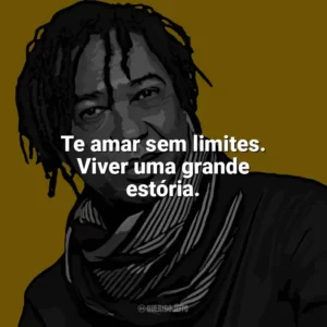 Te amar sem limites. Viver uma grande estória. Djavan