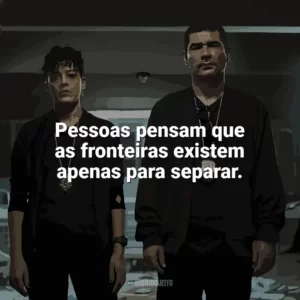 Pessoas pensam que as fronteiras existem apenas para separar. DNA do Crime (Série)