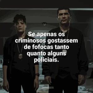 Se apenas os criminosos gostassem de fofocas tanto quanto alguns policiais. DNA do Crime (Série)