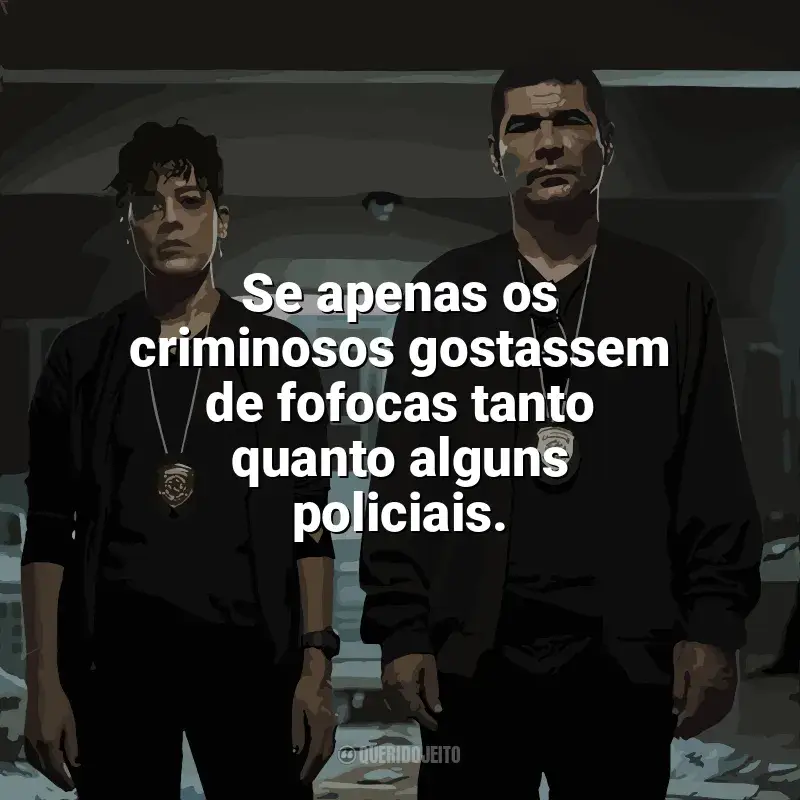 Frases da série DNA do Crime: Se apenas os criminosos gostassem de fofocas tanto quanto alguns policiais.