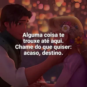 Alguma coisa te trouxe até aqui. Chame do que quiser: acaso, destino. Enrolados (Filme)