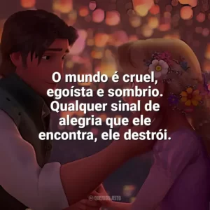 O mundo é cruel, egoísta e sombrio. Qualquer sinal de alegria que ele encontra, ele destrói. Enrolados (Filme)