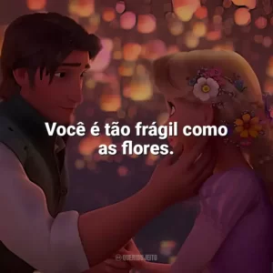 Você é tão frágil como as flores. Enrolados (Filme)