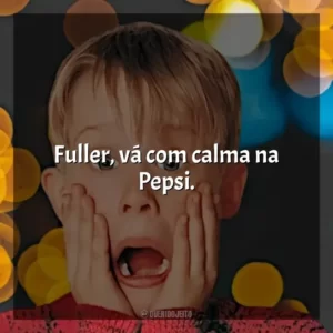 Fuller, vá com calma na Pepsi.