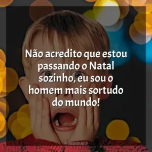 Não acredito que estou passando o Natal sozinho, eu sou o homem mais sortudo do mundo!
