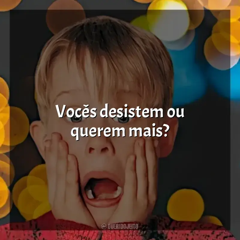 Frases de Esqueceram de Mim filme: Vocês desistem ou querem mais?