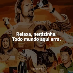 Relaxa, nerdzinha. Todo mundo aqui erra. Explosivos (Série)