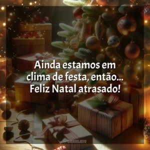 Ainda estamos em clima de festa, então… Feliz Natal atrasado!