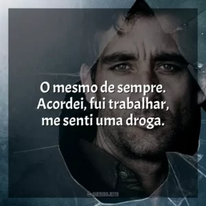O mesmo de sempre. Acordei, fui trabalhar, me senti uma droga.