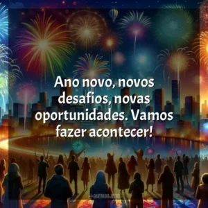 Ano novo, novos desafios, novas oportunidades. Vamos fazer acontecer!