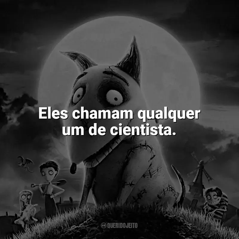 Filme Frankenweenie frases: Eles chamam qualquer um de cientista.