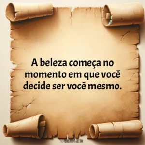 A beleza começa no momento em que você decide ser você mesmo.