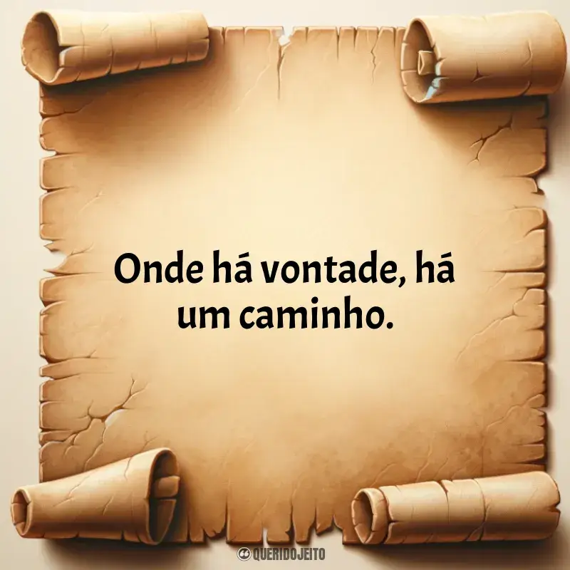Descubra frases motivacionais e poderosas.: Onde há vontade, há um caminho.