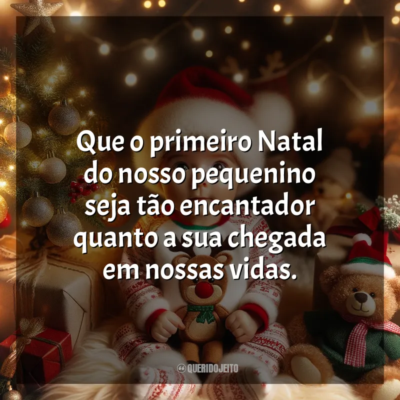 Frases Primeiro Natal do Bebê: Que o primeiro Natal do nosso pequenino seja tão encantador quanto a sua chegada em nossas vidas.