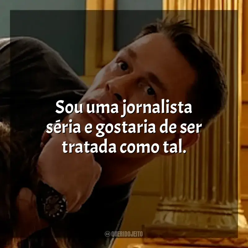 Filme Freelance frases: Sou uma jornalista séria e gostaria de ser tratada como tal.