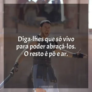 Diga-lhes que só vivo para poder abraçá-los. O resto é pó e ar.