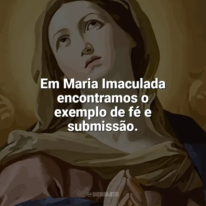 Melhores frases de Imaculada Conceição: Em Maria Imaculada encontramos o exemplo de fé e submissão.