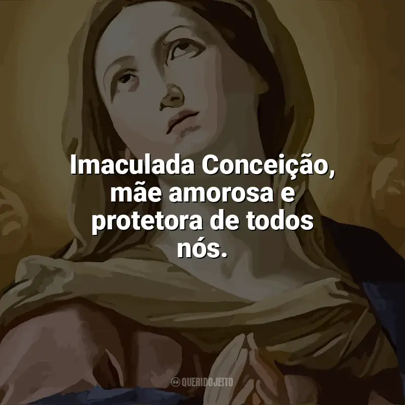 Frases de Imaculada Conceição: Imaculada Conceição, mãe amorosa e protetora de todos nós.