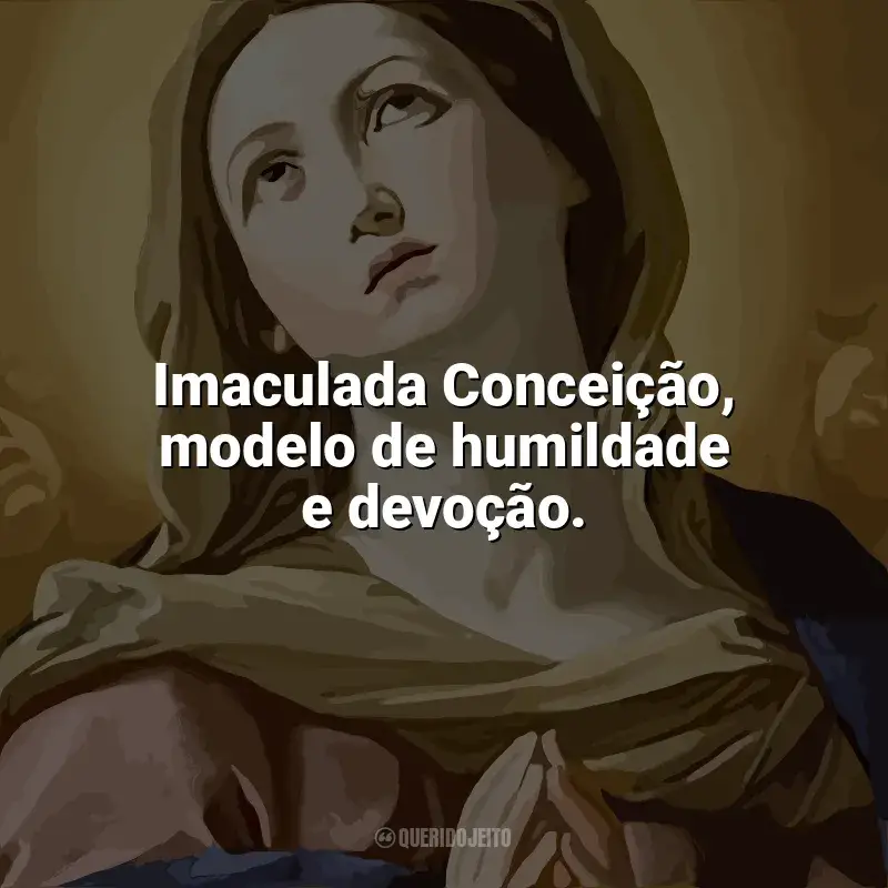 Imaculada Conceição Frases: Imaculada Conceição, modelo de humildade e devoção.