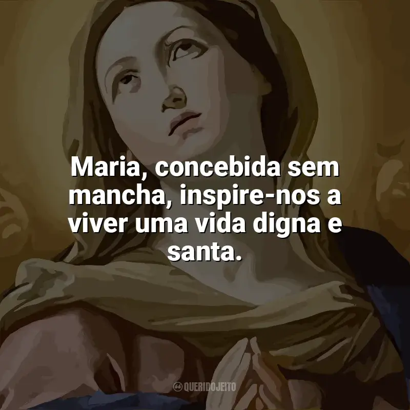 Melhores frases de Imaculada Conceição: Maria, concebida sem mancha, inspire-nos a viver uma vida digna e santa.