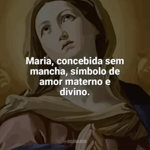 Maria, concebida sem mancha, símbolo de amor materno e divino. Imaculada Conceição
