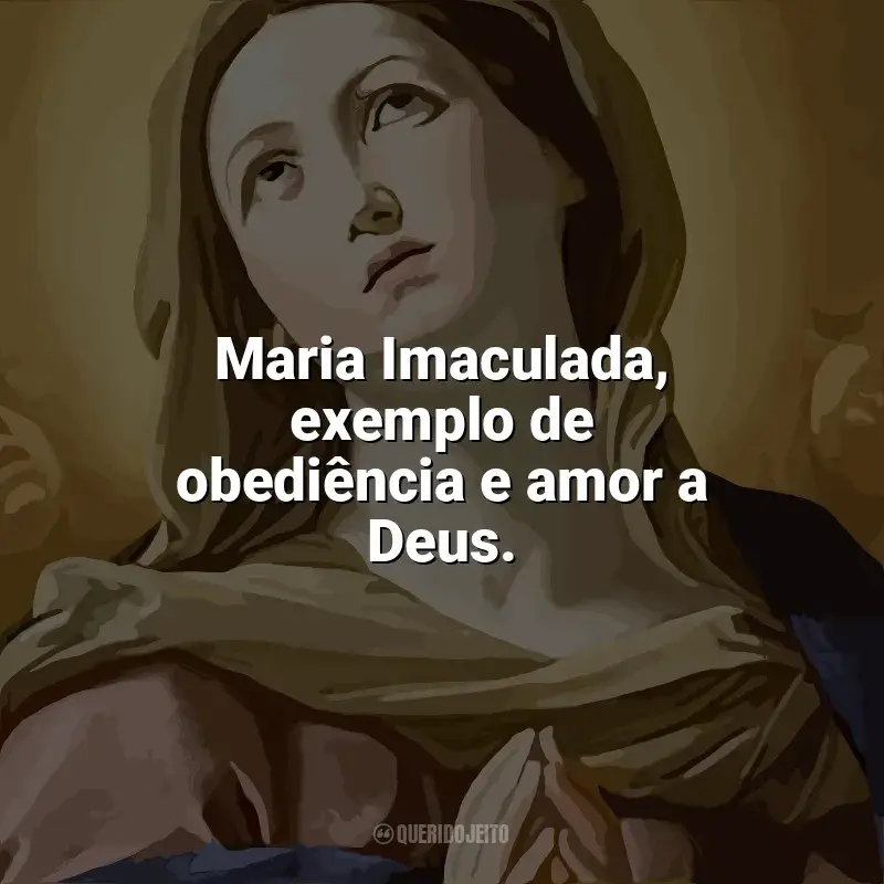 Imaculada Conceição Frases: Maria Imaculada, exemplo de obediência e amor a Deus.