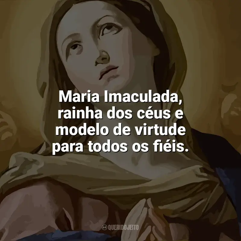 Frases marcantes de Imaculada Conceição: Maria Imaculada, rainha dos céus e modelo de virtude para todos os fiéis.
