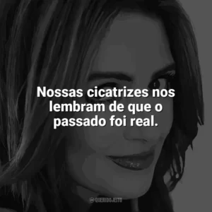 Nossas cicatrizes nos lembram de que o passado foi real. Jennifer Niven