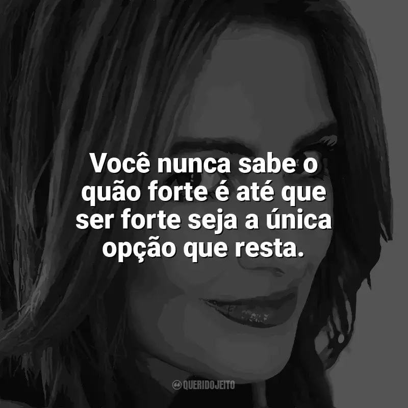 Frases de Jennifer Niven: Você nunca sabe o quão forte é até que ser forte seja a única opção que resta.