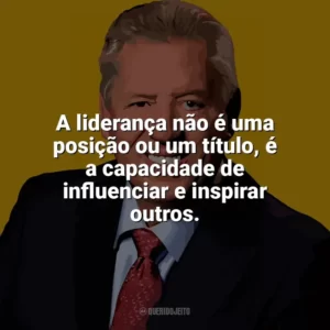 A liderança não é uma posição ou um título, é a capacidade de influenciar e inspirar outros. John C. Maxwell