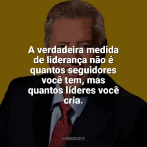 A verdadeira medida de liderança não é quantos seguidores você tem, mas quantos líderes você cria. John C. Maxwell