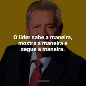 O líder sabe a maneira, mostra a maneira e segue a maneira. John C. Maxwell