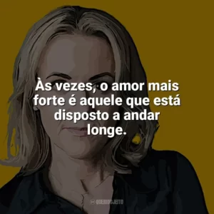 Às vezes, o amor mais forte é aquele que está disposto a andar longe. Jojo Moyes