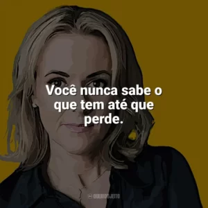 Você nunca sabe o que tem até que perde. Jojo Moyes