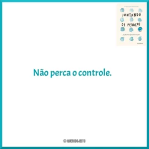 Não perca o controle. Juntando os Pedaços (Livro)