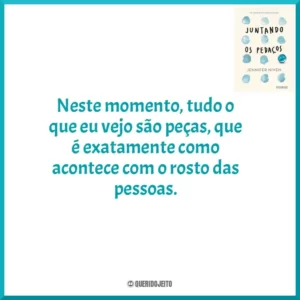 Neste momento, tudo o que eu vejo são peças, que é exatamente como acontece com o rosto das pessoas.