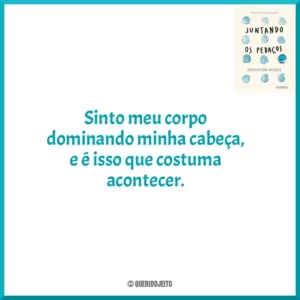 Sinto meu corpo dominando minha cabeça, e é isso que costuma acontecer.
