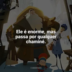 Ele é enorme, mas passa por qualquer chaminé. Klaus (Filme)