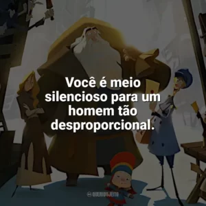 Você é meio silencioso para um homem tão desproporcional. Klaus (Filme)