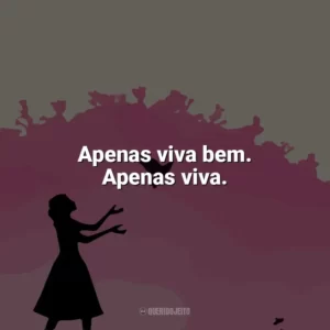 Apenas viva bem. Apenas viva. Como Eu Era Antes de Você (Livro)