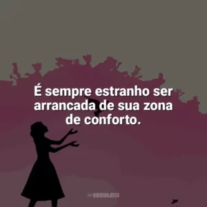 É sempre estranho ser arrancada de sua zona de conforto. Como Eu Era Antes de Você (Livro)