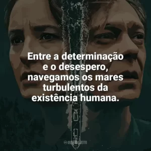 Entre a determinação e o desespero, navegamos os mares turbulentos da existência humana. Marinheiro de Guerra (Série)