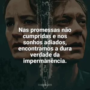 Nas promessas não cumpridas e nos sonhos adiados, encontramos a dura verdade da impermanência. Marinheiro de Guerra (Série)