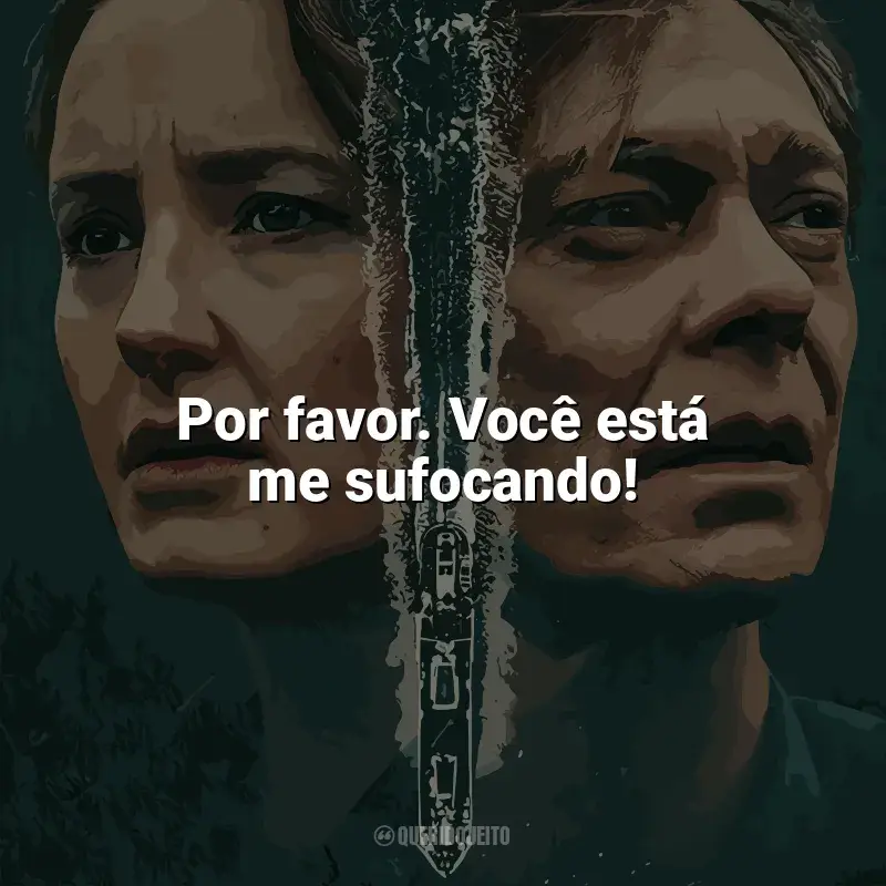 Frases Marinheiro de Guerra série: Por favor. Você está me sufocando!