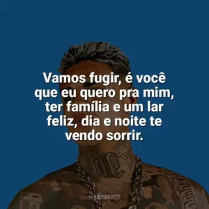 Vamos fugir, é você que eu quero pra mim, ter família e um lar feliz, dia e noite te vendo sorrir. MC Cabelinho