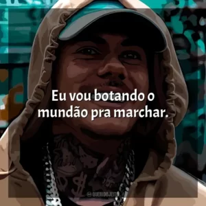 Eu vou botando o mundão pra marchar. MC Kako