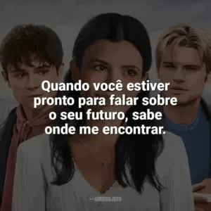 Quando você estiver pronto para falar sobre o seu futuro, sabe onde me encontrar. Minha Vida com a Família Walter (Série)