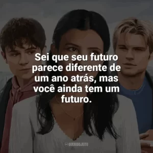 Sei que seu futuro parece diferente de um ano atrás, mas você ainda tem um futuro. Minha Vida com a Família Walter (Série)